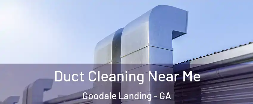 Duct Cleaning Near Me Goodale Landing - GA