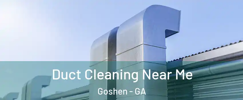 Duct Cleaning Near Me Goshen - GA