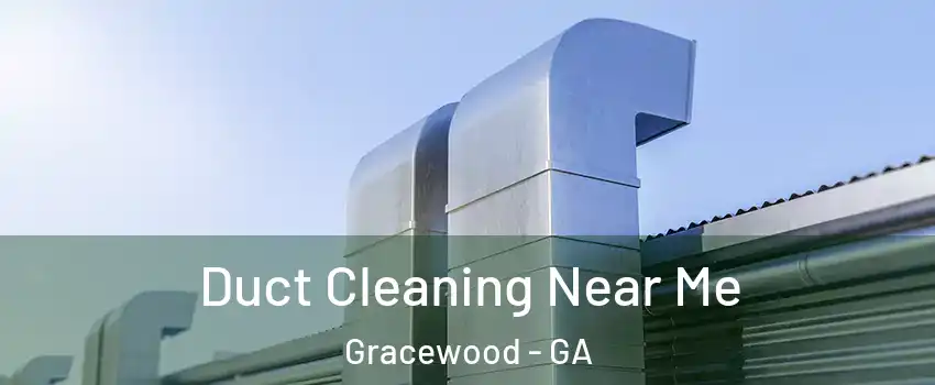 Duct Cleaning Near Me Gracewood - GA