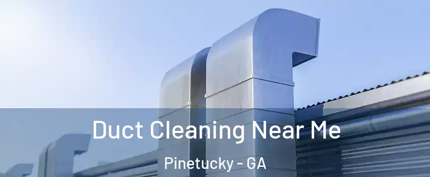 Duct Cleaning Near Me Pinetucky - GA