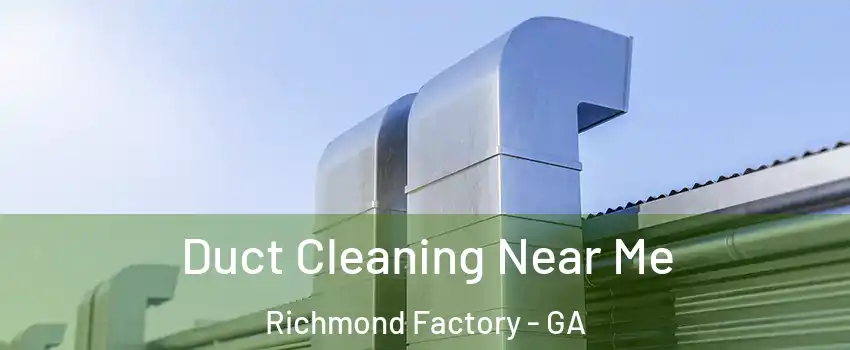 Duct Cleaning Near Me Richmond Factory - GA