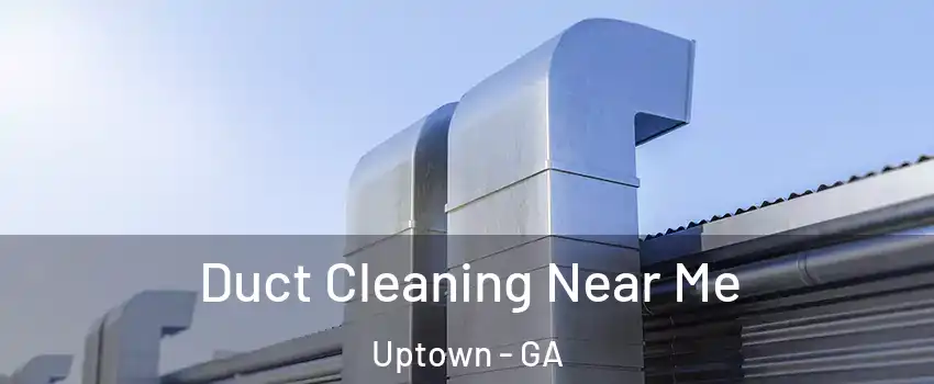 Duct Cleaning Near Me Uptown - GA