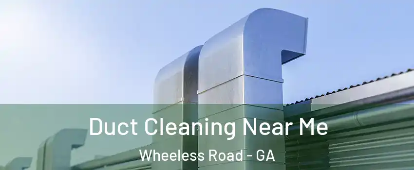 Duct Cleaning Near Me Wheeless Road - GA