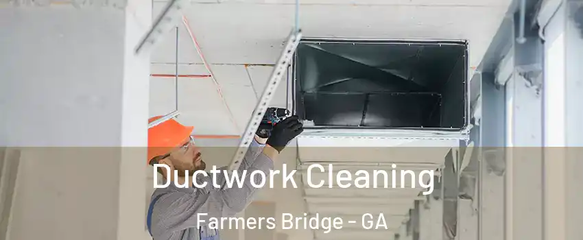 Ductwork Cleaning Farmers Bridge - GA