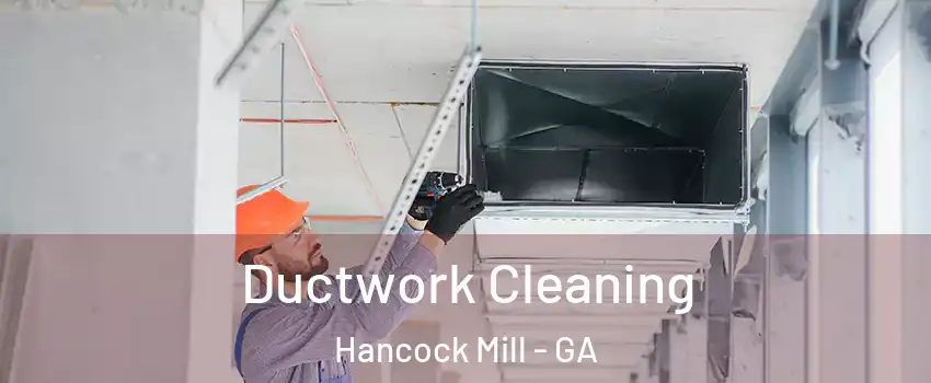 Ductwork Cleaning Hancock Mill - GA