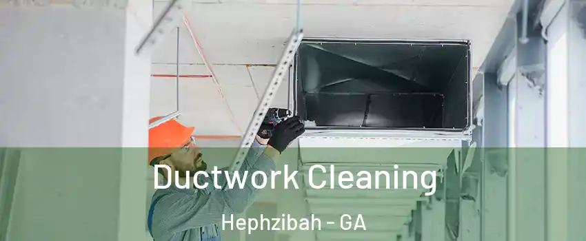 Ductwork Cleaning Hephzibah - GA