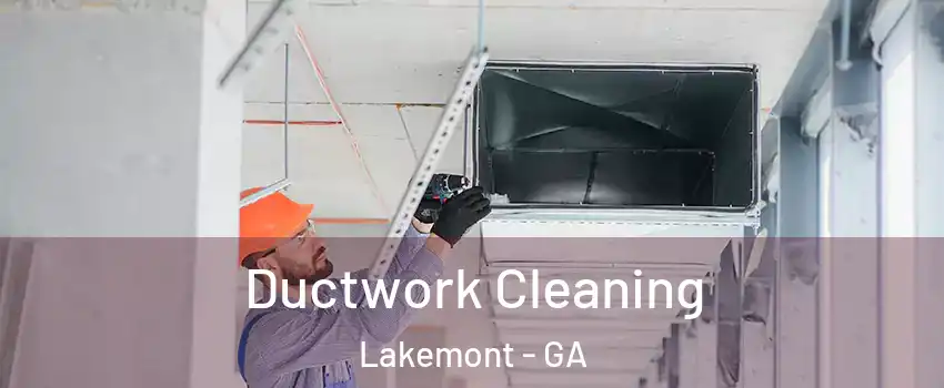 Ductwork Cleaning Lakemont - GA