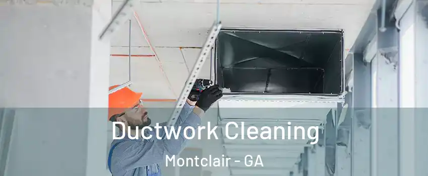 Ductwork Cleaning Montclair - GA