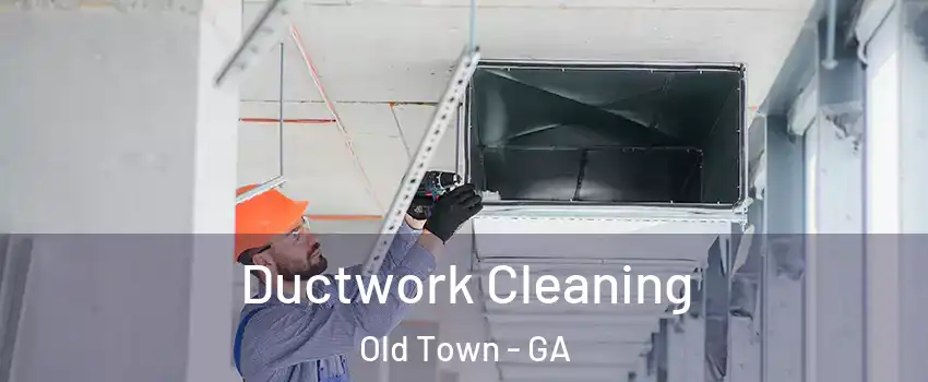 Ductwork Cleaning Old Town - GA