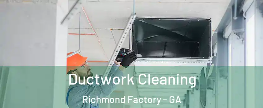 Ductwork Cleaning Richmond Factory - GA