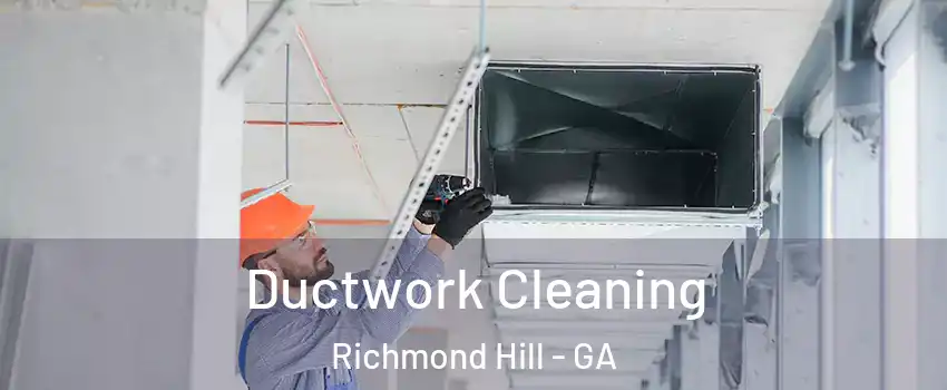 Ductwork Cleaning Richmond Hill - GA