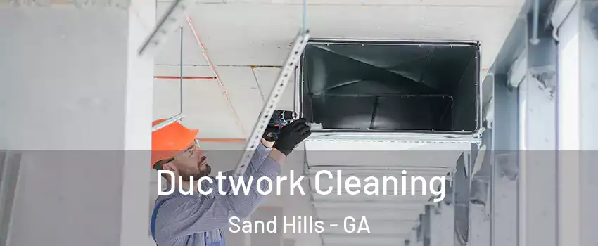 Ductwork Cleaning Sand Hills - GA