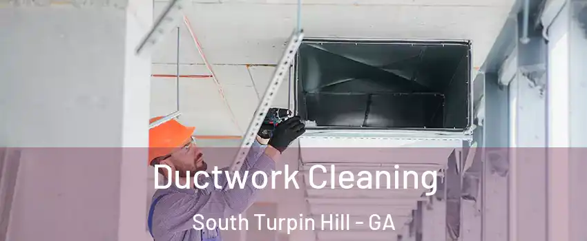 Ductwork Cleaning South Turpin Hill - GA