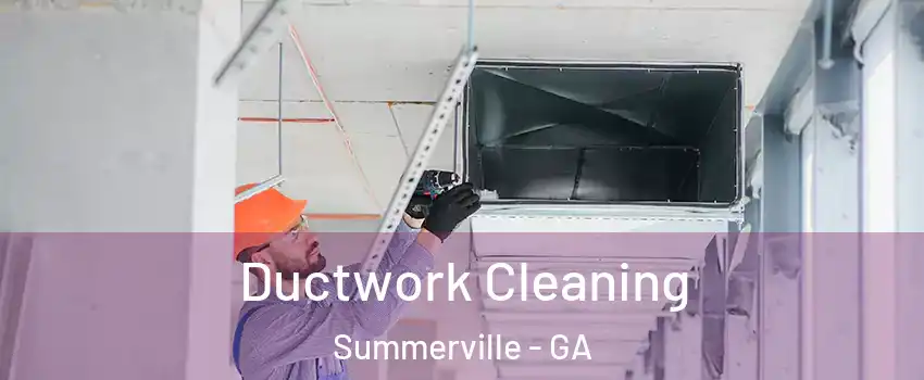 Ductwork Cleaning Summerville - GA