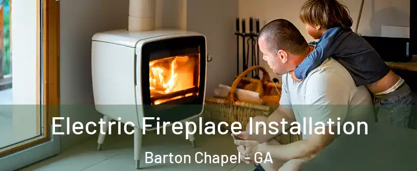Electric Fireplace Installation Barton Chapel - GA