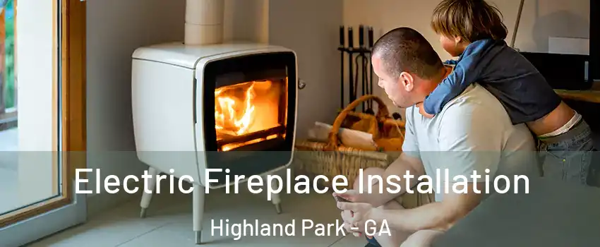 Electric Fireplace Installation Highland Park - GA