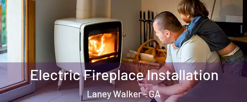 Electric Fireplace Installation Laney Walker - GA
