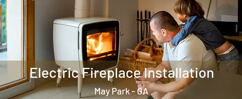 Electric Fireplace Installation May Park - GA