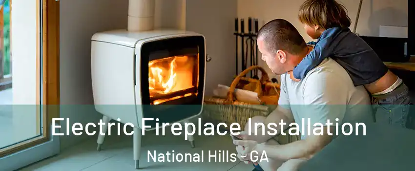 Electric Fireplace Installation National Hills - GA