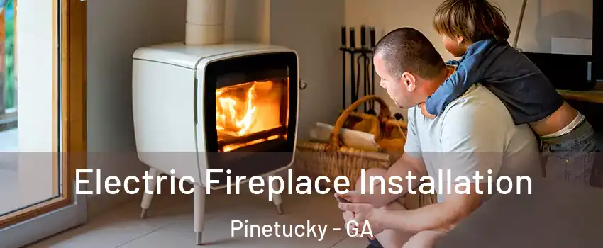 Electric Fireplace Installation Pinetucky - GA