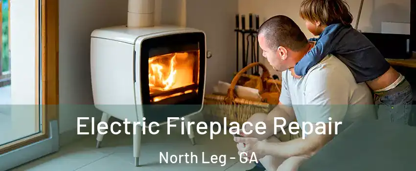 Electric Fireplace Repair North Leg - GA