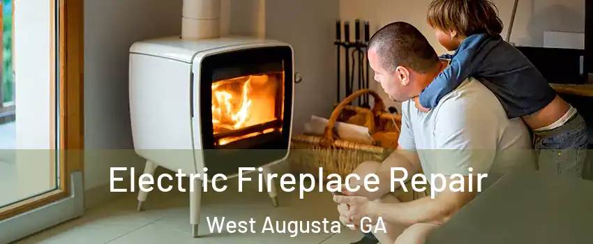 Electric Fireplace Repair West Augusta - GA
