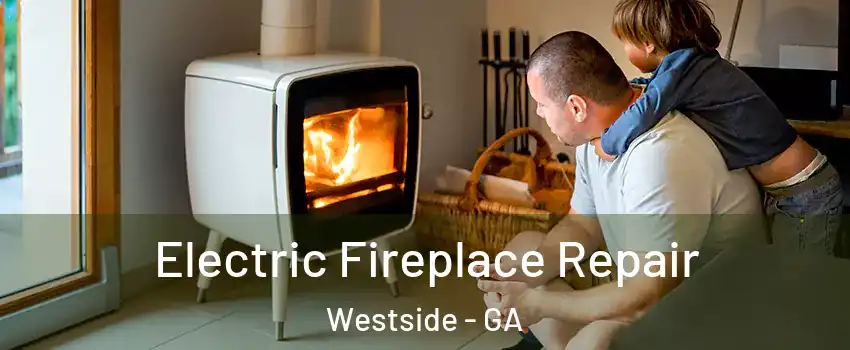 Electric Fireplace Repair Westside - GA