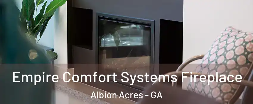 Empire Comfort Systems Fireplace Albion Acres - GA