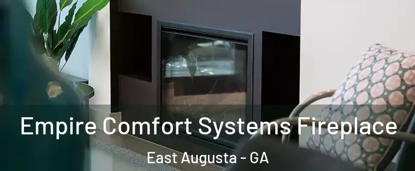 Empire Comfort Systems Fireplace East Augusta - GA
