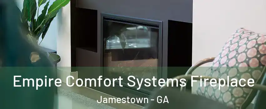 Empire Comfort Systems Fireplace Jamestown - GA