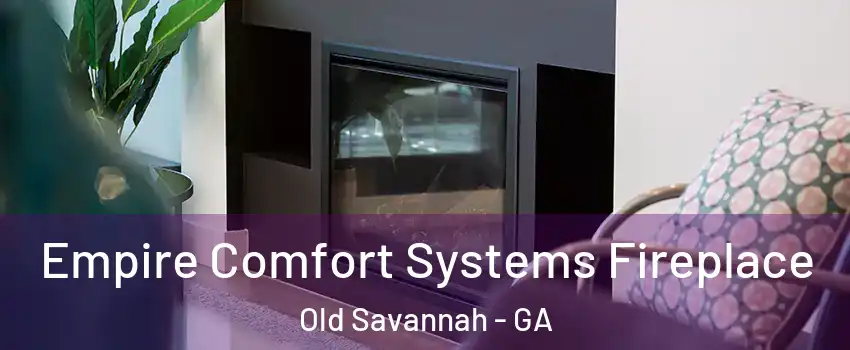 Empire Comfort Systems Fireplace Old Savannah - GA