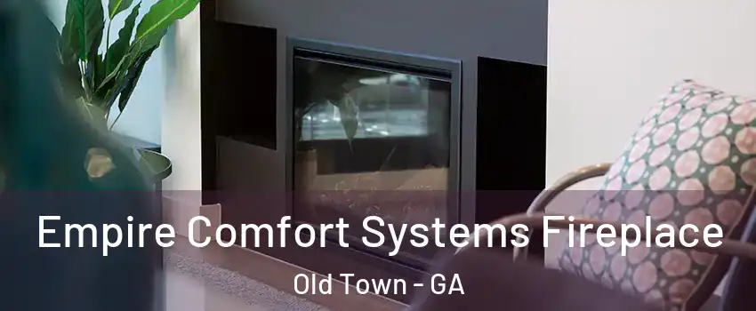 Empire Comfort Systems Fireplace Old Town - GA