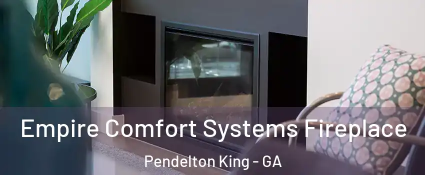 Empire Comfort Systems Fireplace Pendelton King - GA