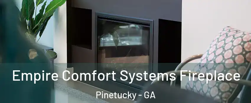 Empire Comfort Systems Fireplace Pinetucky - GA