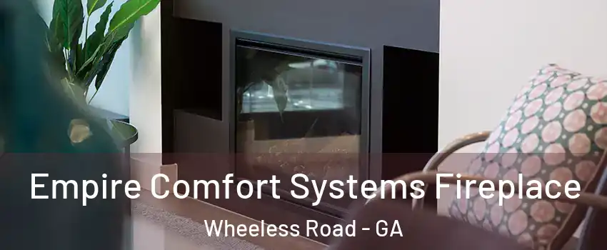 Empire Comfort Systems Fireplace Wheeless Road - GA
