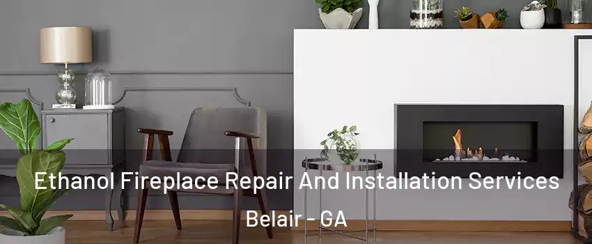 Ethanol Fireplace Repair And Installation Services Belair - GA