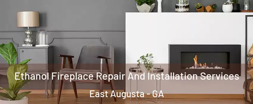 Ethanol Fireplace Repair And Installation Services East Augusta - GA