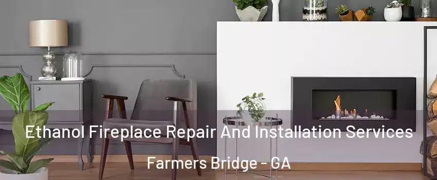 Ethanol Fireplace Repair And Installation Services Farmers Bridge - GA