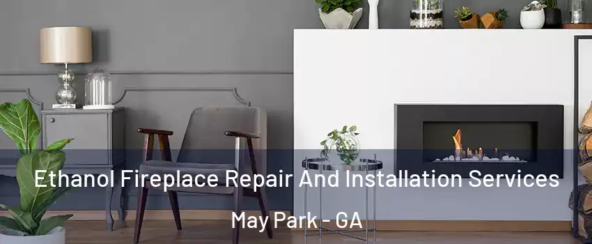Ethanol Fireplace Repair And Installation Services May Park - GA