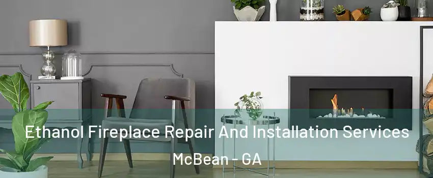 Ethanol Fireplace Repair And Installation Services McBean - GA
