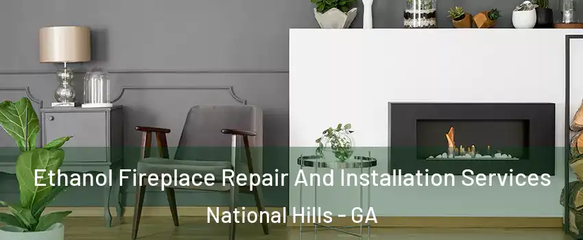 Ethanol Fireplace Repair And Installation Services National Hills - GA