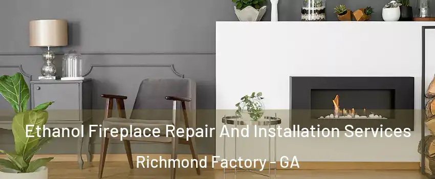Ethanol Fireplace Repair And Installation Services Richmond Factory - GA