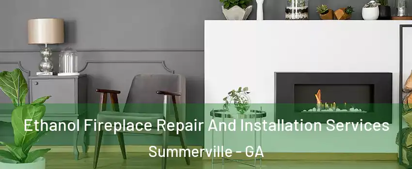Ethanol Fireplace Repair And Installation Services Summerville - GA