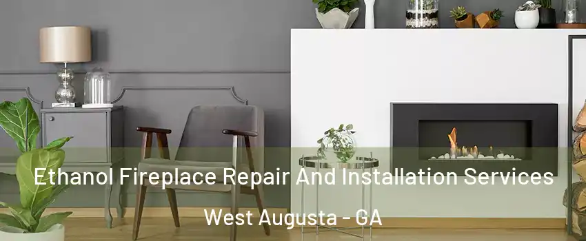 Ethanol Fireplace Repair And Installation Services West Augusta - GA