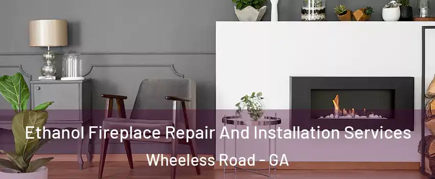 Ethanol Fireplace Repair And Installation Services Wheeless Road - GA