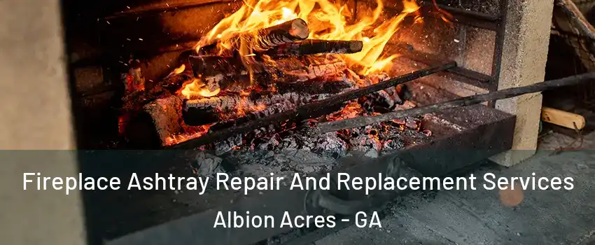 Fireplace Ashtray Repair And Replacement Services Albion Acres - GA
