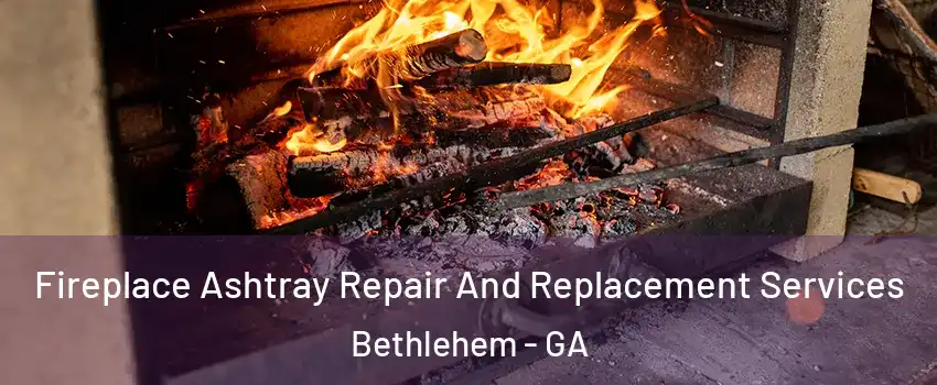 Fireplace Ashtray Repair And Replacement Services Bethlehem - GA
