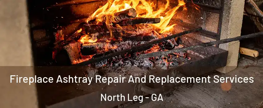 Fireplace Ashtray Repair And Replacement Services North Leg - GA