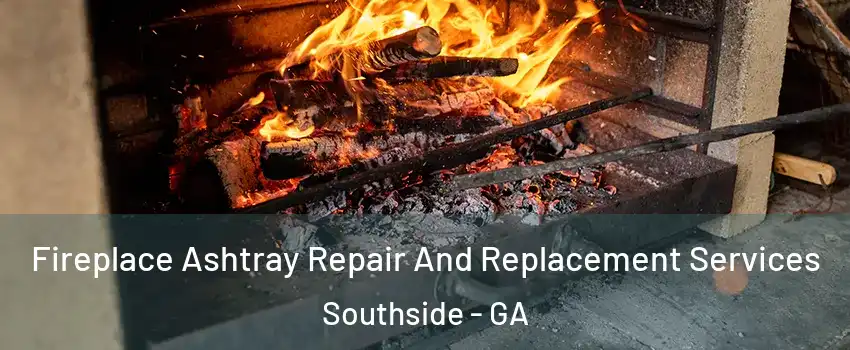 Fireplace Ashtray Repair And Replacement Services Southside - GA