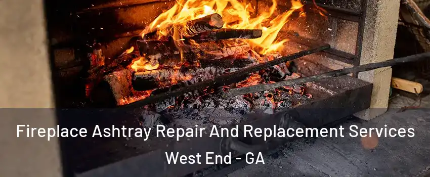 Fireplace Ashtray Repair And Replacement Services West End - GA
